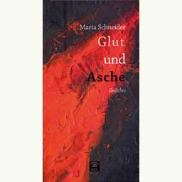 Schneider Maria: "Glut und Asche. Gedichte"
