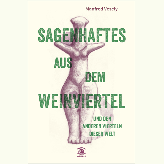 Manfred Vesely: Sagenhaftes aus dem Weinviertel  ...