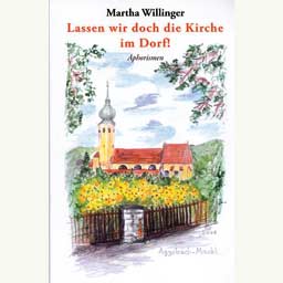 Willinger Martha: "Lassen wir doch die Kirche im Dorf!"