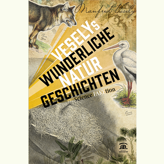 Manfred Vesely: Veselys wunderliche Naturgeschichten.