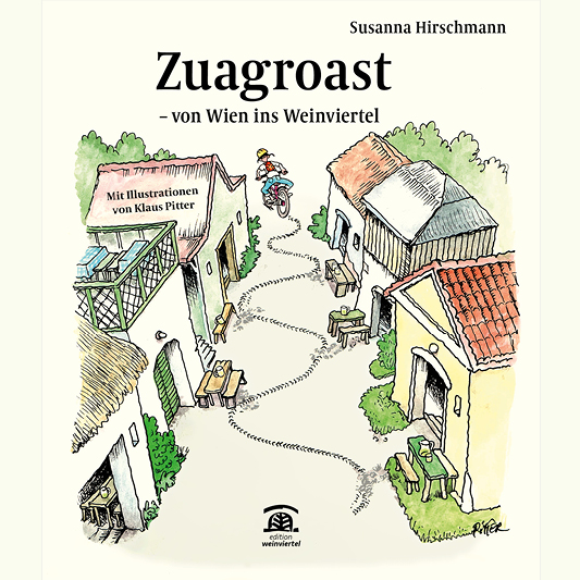 Susanna Hirschmann: Zuagroast - von Wien ins Weinviertel